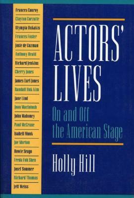 Actors' Lives: On and Off the American Stage by Holly Hill