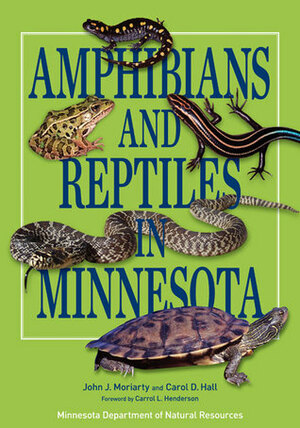 Amphibians and Reptiles in Minnesota by John J. Moriarty, Carol D. Hall