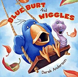 Blue Burt and Wiggles by Derek Anderson