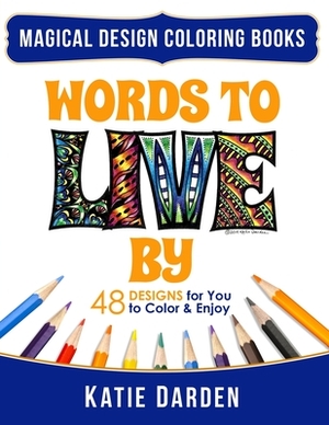 Words To LIVE By (Words Volume 1): 48 Designs for You to Color & Enjoy by Magical Design Studios, Katie Darden