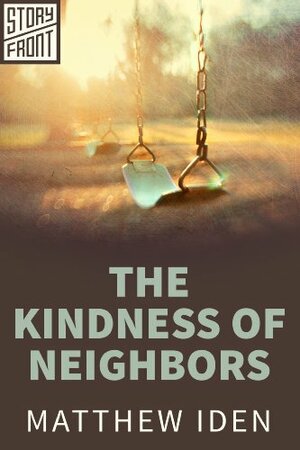 The Kindness of Neighbors by Matthew Iden