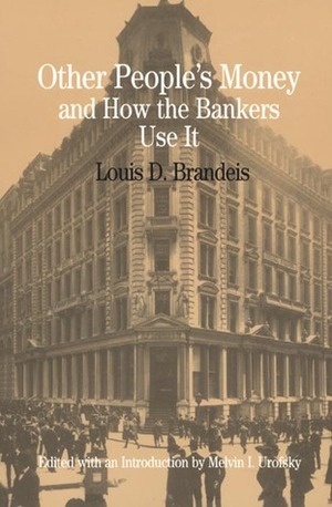 Other People's Money and How the Bankers Use It (The Bedford Series in History and Culture) by Melvin I. Urofsky, Louis D. Brandeis