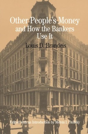 Other People's Money and How the Bankers Use It (The Bedford Series in History and Culture) by Louis D. Brandeis, Melvin I. Urofsky