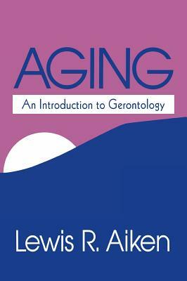 Aging: An Introduction to Gerontology by Lewis R. Aiken