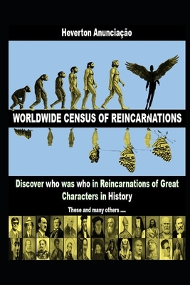 Worldwide Census of Reincarnations: Discover who was who in Reincarnations of Great Characters in History by Heverton Anunciação