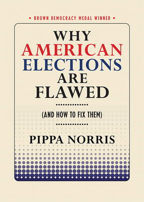 Why American Elections Are Flawed (and How to Fix Them) by Pippa Norris