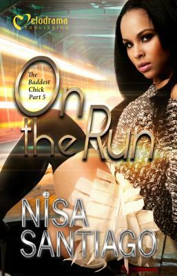 On the Run: The Baddest Chick 5 by Nisa Santiago