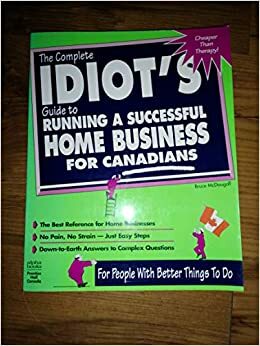 The Complete Idiot's Guide To Running A Successful Home Business For Canadians by Bruce McDougall