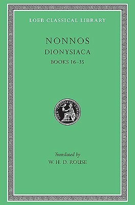Dionysiaca, Books 16-35 (Loeb Classical Library, #354) by Nonnus of Panopolis, W.H.D. Rouse