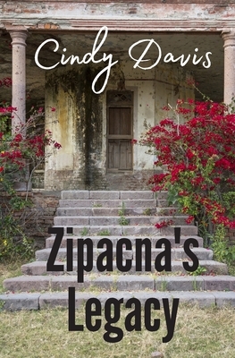 Zipacna's Legacy by Cindy Davis