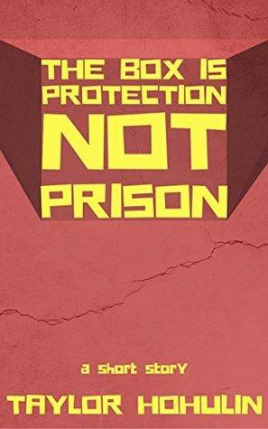 The Box Is Protection, Not Prison by Taylor Hohulin