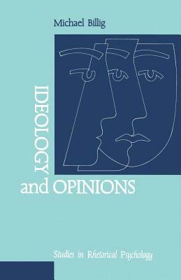 Ideology and Opinions: Studies in Rhetorical Psychology by Michael Billig