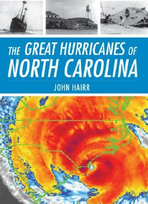 The Great Hurricanes of North Carolina by John Hairr