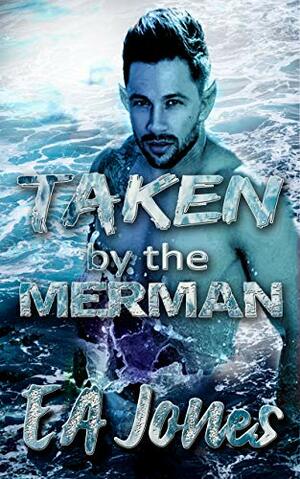 TAKEN by the MERMAN : Sex on the Beach by E.A. Jones