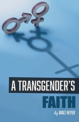 A Transgender's Faith by Walt Heyer