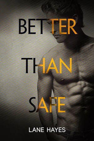 Better Than Safe by Lane Hayes