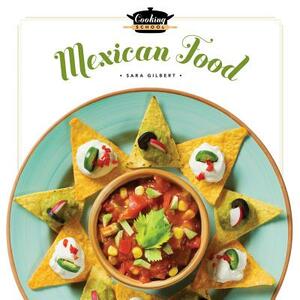 Cooking School Mexican Food by Sara Gilbert