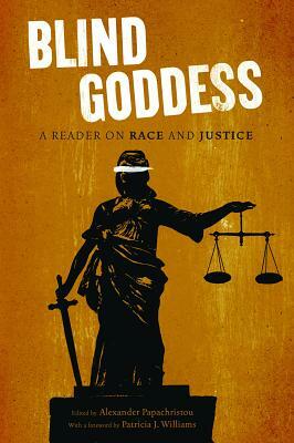 The Blind Goddess: A Reader on Race and Justice by Patricia J. Williams, Alexander Papachristou