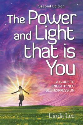 The Power and Light That Is You: A Guide to Enlightened Self Expression by Linda Lee