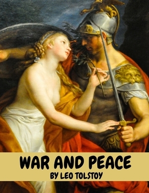 War and Peace by Leo Tolstoy by Leo Tolstoy