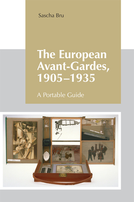 The European Avant-Gardes, 1905-1935: A Portable Guide by Sascha Bru