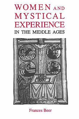 Women and Mystical Experience in the Middle Ages by Frances Beer