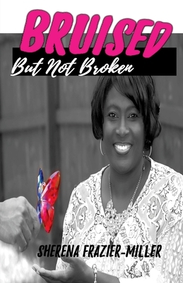 Bruised, But Not Broken: Overcoming Molestation and Abuse by Iris M. Williams
