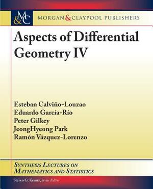 Aspects of Differential Geometry IV by Peter Gilkey, Eduardo García-Río, Esteban Calviño-Louzao