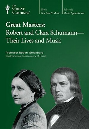 Great Masters: Robert And Clara Schumann Their Lives And Music by Robert Greenberg