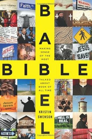Bible Babel: Making Sense of the Most Talked About Book of All Time by Kristin Swenson