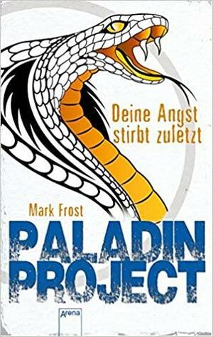 Deine Angst stirbt zuletzt - Paladin Project #3 by Mark Frost