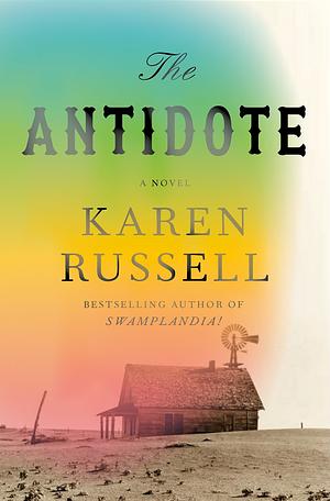 The Antidote: A Novel by Karen Russell