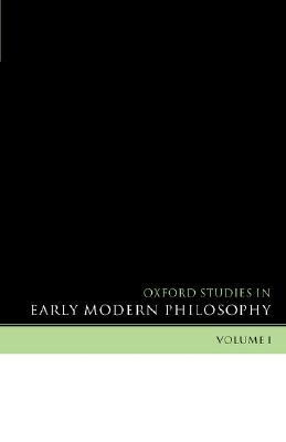 Oxford Studies in Early Modern Philosophy: Volume I by 