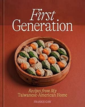 First Generation: Recipes from My Taiwanese-American Home by Frankie Gaw