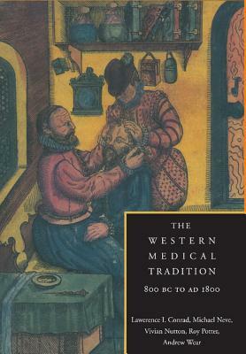 The Western Medical Tradition: 800 BC to Ad 1800 by Lawrence I. Conrad, Vivian Nutton, Michael Neve