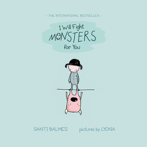I Will Fight Monsters for You by Santi Balmes
