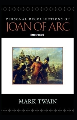 Personal Recollections of Joan of Arc Illustrated by Mark Twain