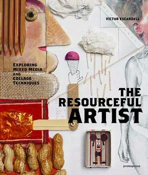 The Resourceful Artist: Exploring Mixed Media and Collage Techniques by Victor Escandell