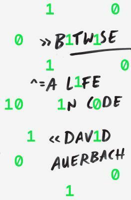 Bitwise: A Life in Code by David Auerbach