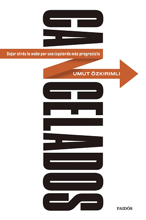 Cancelados: dejar atrás lo woke por una izquierda más progresista by Umut Özkirimli