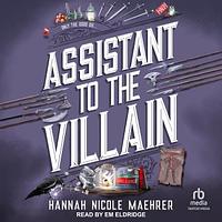 Assistant to the Villian by Hannah Nicole Maehrer