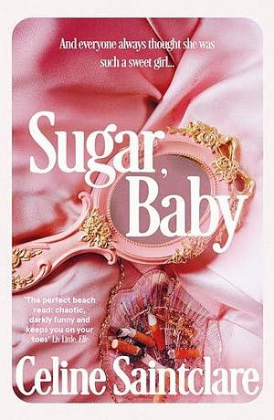 Sugar, Baby: Unmissable and intoxicating, the Tiktok sensation by Celine Saintclare, Celine Saintclare