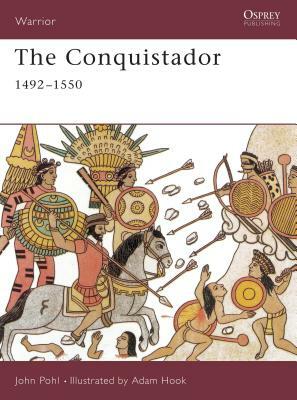 The Conquistador: 1492-1550 by John Pohl