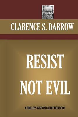 Resist Not Evil by Clarence S. Darrow