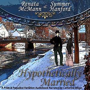 Hypothetically Married: A Pride and Prejudice Variation by Renata McMann, Summer Hanford
