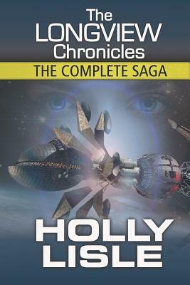 The Longview Chronicles: The Complete Saga by Holly Lisle