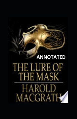 The Lure of the Mask Annotated by Harold Macgrath