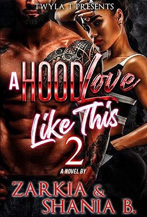 A Hood Love Like This 2: The Finale by Shania B., Zarkia, Zarkia