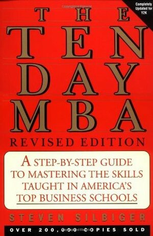 Ten-day MBA, The, Rev.: A Step-By-step Guide To Mastering The Skills Taught In America's Top Business Schools by Steven Silbiger
