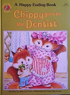 Chippy Goes to the Dentist by Tony Hutchings, Jane Carruth